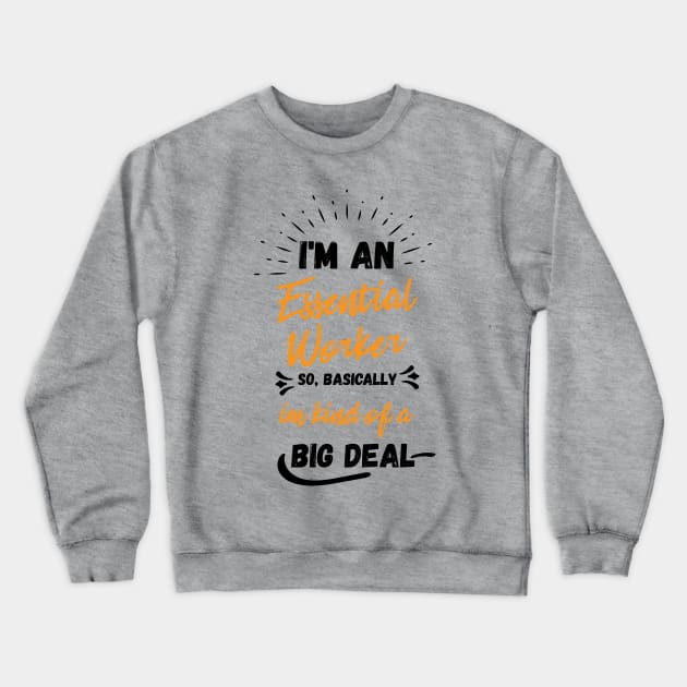 i'm an essential work so i'm a big deal Crewneck Sweatshirt by Gaming champion